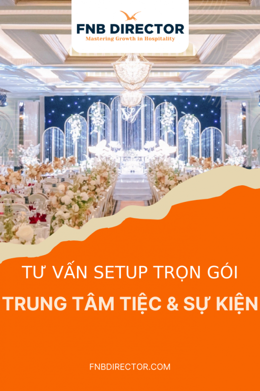 Tư vấn Setup Trung tâm Tiệc & Sự kiện Trọn gói