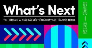Báo cáo What’s Next 2022 từ TikTok For Business