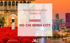 Michelin Guide đến Việt Nam và cơ hội đưa Ẩm thực Việt nâng tầm quốc tế